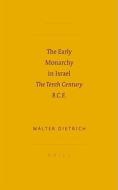 The Early Monarchy in Israel: The Tenth Century B.C.E. di Walter Dietrich edito da BRILL ACADEMIC PUB