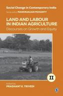 Land and Labour in Indian Agriculture: Discourses on Growth and Equity edito da SAGE PUBN