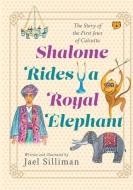 SHALOME RIDES A ROYAL ELEPHANT THE STORY OF THE FIRST JEWS OF CALCUTTA di Jael Silliman edito da Speaking Tiger Books