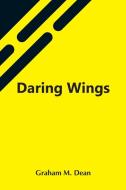 Daring Wings di Graham M. Dean edito da Alpha Editions
