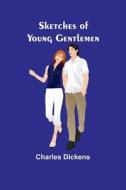 Sketches of Young Gentlemen di Charles Dickens edito da Alpha Edition