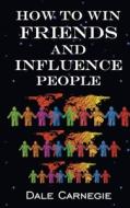 How To Win Friends & Influence People di Dale Carnegie edito da Delhi Open Books