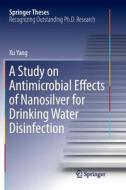 A Study on Antimicrobial Effects of Nanosilver for Drinking Water Disinfection di Xu Yang edito da SPRINGER NATURE
