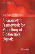 A Parametric Framework for Modelling of Bioelectrical Signals di Yar M. Mughal edito da Springer Singapore