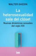 La Heterosexualidad Sale del Clóset di Walter Ghedin edito da EDICIONES LEA
