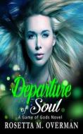 Departure Of Soul di Overman Rosetta M. Overman edito da Independently Published