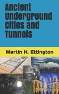 Ancient Underground Cities And Tunnels di Ettington Martin K. Ettington edito da Independently Published