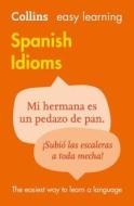 Easy Learning Spanish Idioms di Collins Dictionaries edito da HarperCollins Publishers