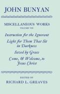 The Miscellaneous Works Of John Bunyan: Volume Viii: Instruction For The Ignorant; Light For Them That Sit In Darkness; Saved By Grace; Come, And Welc di John Bunyan edito da Oxford University Press