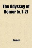 The Odyssey Of Homer (v. 1-2) di Homer edito da General Books Llc