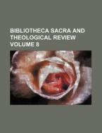 Bibliotheca Sacra And Theological Review (volume 8) di Unknown Author, Books Group edito da General Books Llc