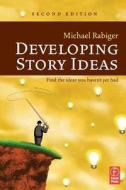 Developing Story Ideas di Michael Rabiger edito da Taylor & Francis Ltd