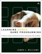 Learning HTML5 Game Programming: A Hands-On Guide to Building Online Games Using Canvas, SVG, and WebGL di James L. Williams edito da ADDISON WESLEY PUB CO INC