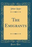 The Emigrants (Classic Reprint) di Johan Bojer edito da Forgotten Books
