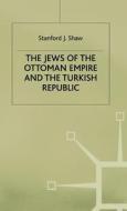 The Jews Of The Ottoman Empire And The Turkish Republic di #Shaw,  Stanford J. edito da Palgrave Macmillan