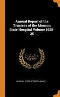 Annual Report of the Trustees of the Monson State Hospital Volume 1920-25 edito da FRANKLIN CLASSICS TRADE PR