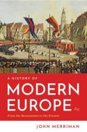 A History of Modern Europe di John Merriman edito da W W NORTON & CO