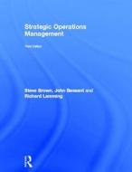 Strategic Operations Management di Steve Brown, John Bessant, Richard Lamming edito da Taylor & Francis Ltd