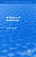 A History of Astronomy di Walter W. Bryant edito da Taylor & Francis Ltd