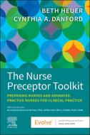 The Nurse Preceptor Toolkit di Beth Heuer, Cynthia A Danford edito da Elsevier Science