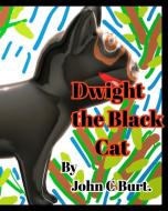Dwight The Black Cat. di JOHN C BURT edito da Lightning Source Uk Ltd