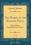 The Works of the English Poets, Vol. 66: With Prefaces, Biographical and Critical (Classic Reprint) di Samuel Johnson edito da Forgotten Books