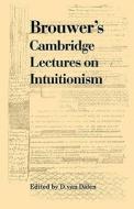Brouwer's Cambridge Lectures on Intuitionism di Luitzen Egbertus Jan Brouwer, Brouwer, L. E. J. Brouwer edito da Cambridge University Press