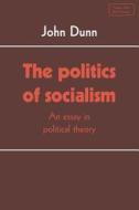 The Politics Of Socialism di John Dunn edito da Cambridge University Press