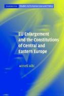 EU Enlargement and the Constitutions of Central and Eastern Europe di Anneli Albi edito da Cambridge University Press