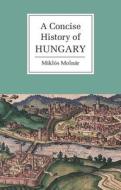 A Concise History of Hungary di Miklós Molnár edito da Cambridge University Press