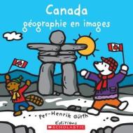 Canada - Geographie En Images di Per-Henrik Gurth edito da Scholastic