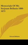 Memorials Of Mr. Serjeant Bellasis 1800- di EDWARD BELLASIS edito da Kessinger Publishing