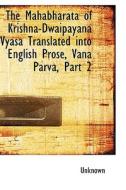 The Mahabharata Of Krishna-dwaipayana Vyasa Translated Into English Prose, Vana Parva, Part 2 di Unknown edito da Bibliolife