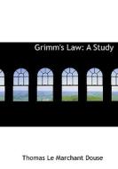 Grimm's Law: A Study di Thomas Le Marchant Douse edito da BiblioLife
