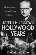 Joseph P. Kennedy's Hollywood Years di Cari Beauchamp edito da Faber & Faber