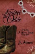 Against the Odds: A Love Story di J. Adams edito da Jewel of the West