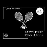 Baby's First Tennis Book di Jacques Garin edito da J.R. Cook Publishing