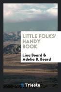 Little Folks' Handy Book di Lina Beard, Adelia B. Beard edito da LIGHTNING SOURCE INC