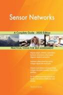 Sensor Networks A Complete Guide - 2020 Edition di Blokdyk Gerardus Blokdyk edito da Emereo Pty Ltd