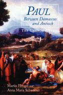 Paul Between Damascus and Antioch: The Unknown Years di Martin Hengel, Anna Maria Schwemer edito da WESTMINSTER PR