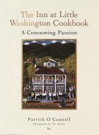 The Inn at Little Washington Cookbook: A Consuming Passion di Patrick O'Connell edito da RANDOM HOUSE