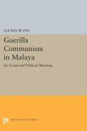 Guerilla Communism in Malaya di Lucian W. Pye edito da Princeton University Press