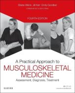 A Practical Approach to Musculoskeletal Medicine di Elaine Atkins, Jill Kerr, Emily Goodlad edito da Elsevier Health Sciences