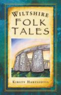 Wiltshire Folk Tales di Kirsty Hartsiotis edito da The History Press Ltd