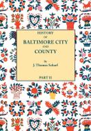 History of Baltimore City and County [Maryland] from the Earliest Period to the Present Day [1881] di J. Thomas Scharf edito da Clearfield