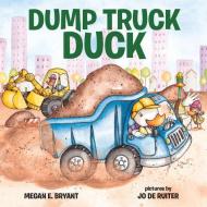 Dump Truck Duck di Megan Bryant edito da Albert Whitman & Company