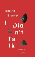 I Didn't Talk di Beatriz Bracher edito da New Directions Publishing Corporation