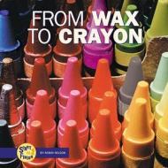 From Wax to Crayon di Robin Nelson edito da Lerner Classroom
