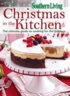 Christmas in the Kitchen: The Ultimate Guide to Cooking for the Holidays edito da Oxmoor House