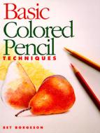 Basic Coloured Pencil Techniques di Bet Borgeson edito da F&w Publications Inc